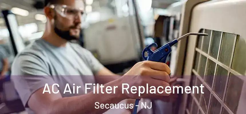 AC Air Filter Replacement Secaucus - NJ