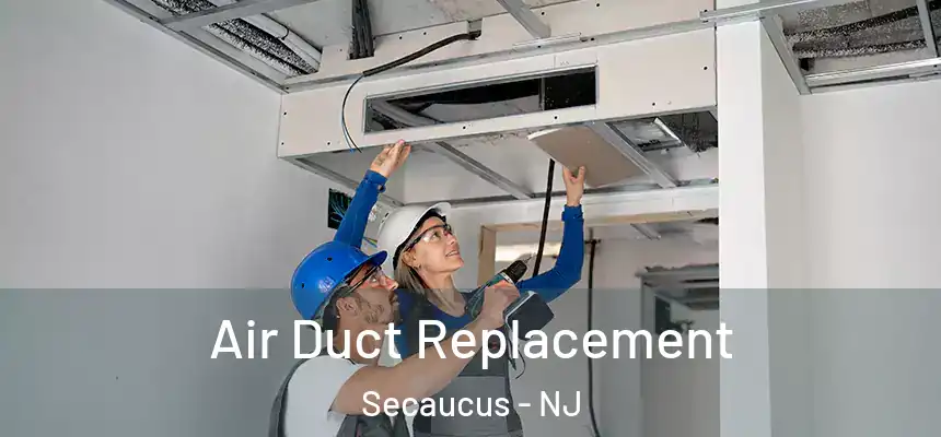 Air Duct Replacement Secaucus - NJ