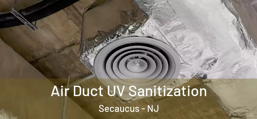  Air Duct UV Sanitization Secaucus - NJ