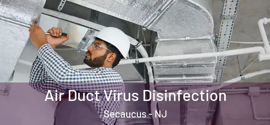 Air Duct Virus Disinfection Secaucus - NJ