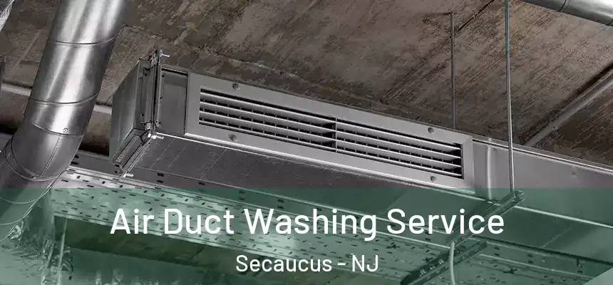 Air Duct Washing Service Secaucus - NJ
