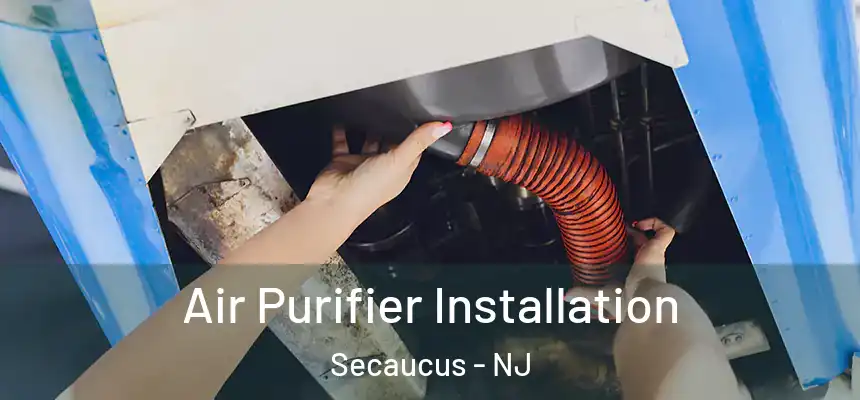  Air Purifier Installation Secaucus - NJ