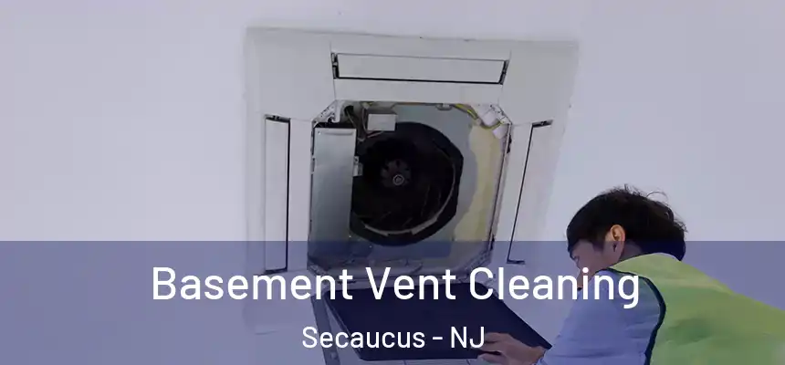  Basement Vent Cleaning Secaucus - NJ