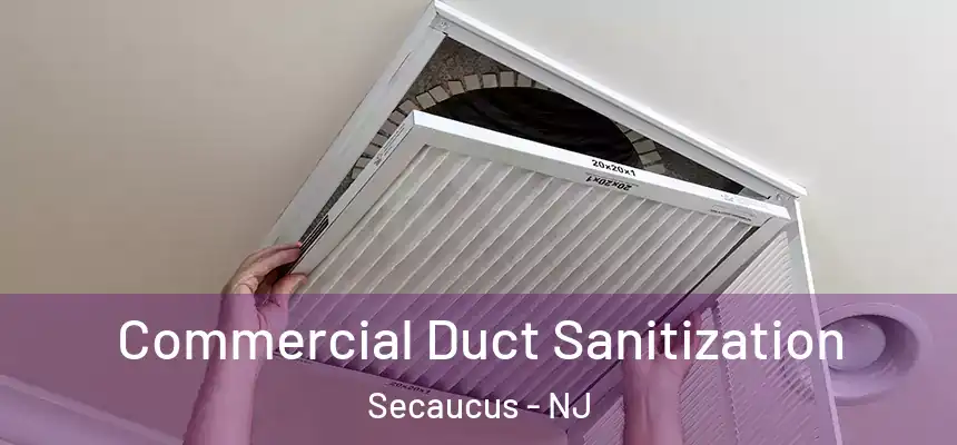  Commercial Duct Sanitization Secaucus - NJ