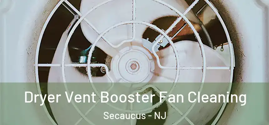 Dryer Vent Booster Fan Cleaning Secaucus - NJ