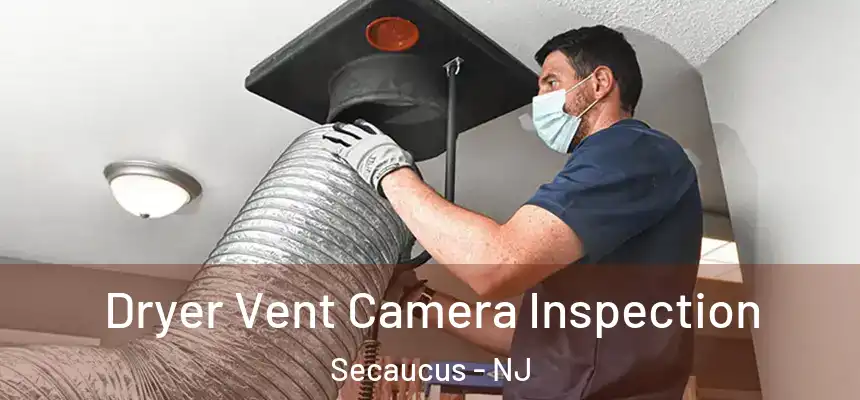 Dryer Vent Camera Inspection Secaucus - NJ