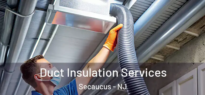 Duct Insulation Services Secaucus - NJ