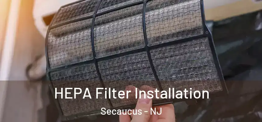 HEPA Filter Installation Secaucus - NJ