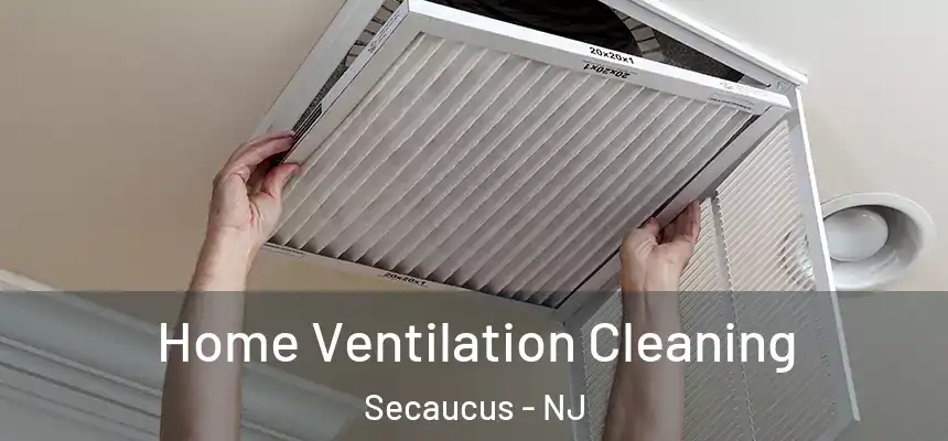  Home Ventilation Cleaning Secaucus - NJ