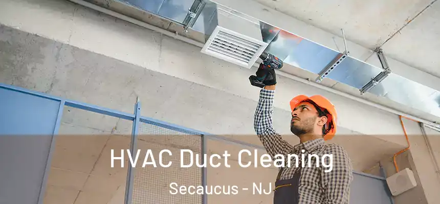  HVAC Duct Cleaning Secaucus - NJ