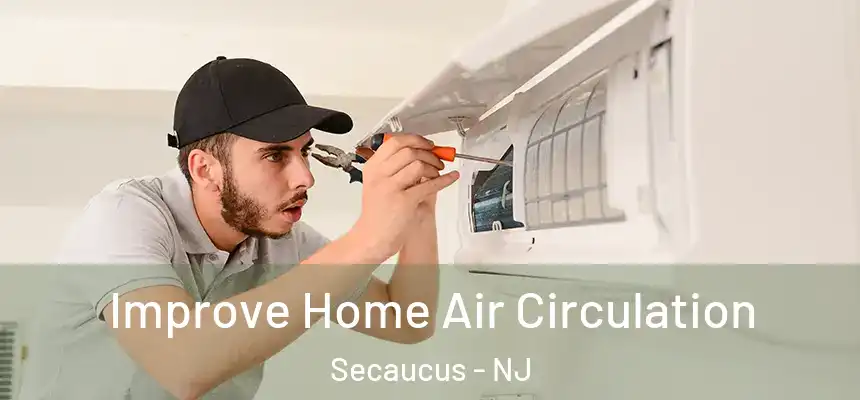 Improve Home Air Circulation Secaucus - NJ