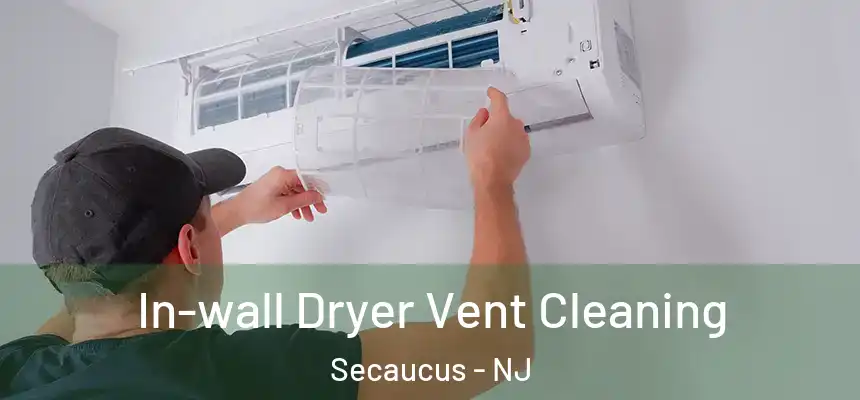 In-wall Dryer Vent Cleaning Secaucus - NJ
