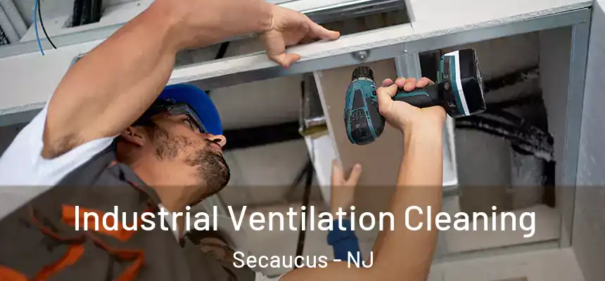 Industrial Ventilation Cleaning Secaucus - NJ