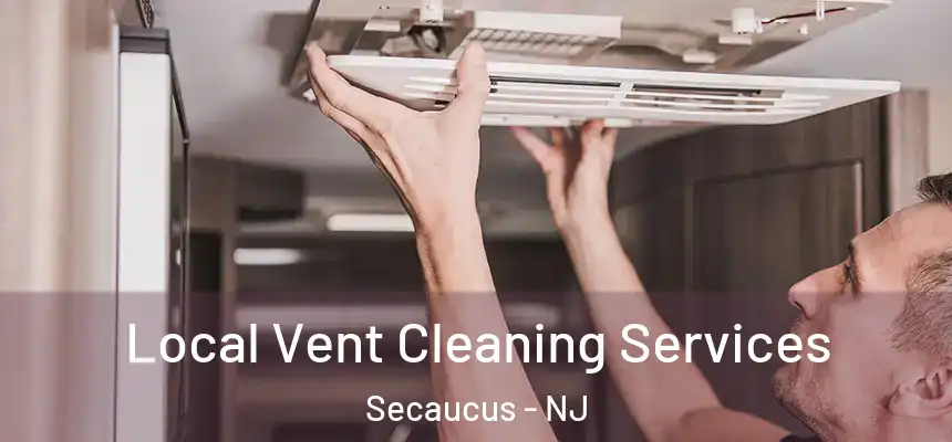 Local Vent Cleaning Services Secaucus - NJ