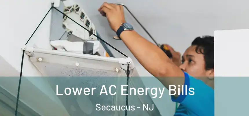 Lower AC Energy Bills Secaucus - NJ
