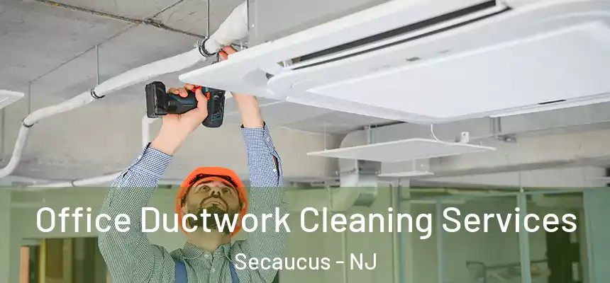  Office Ductwork Cleaning Services Secaucus - NJ