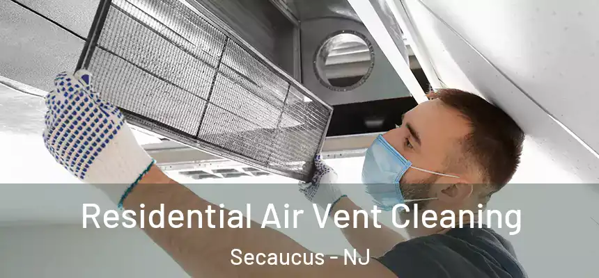  Residential Air Vent Cleaning Secaucus - NJ