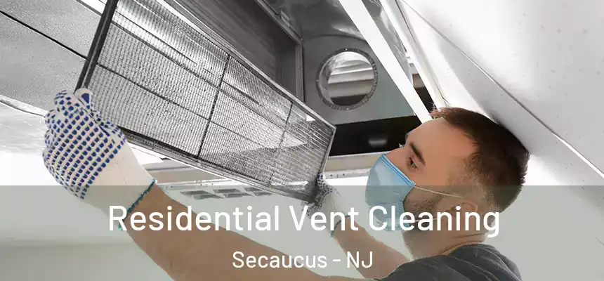  Residential Vent Cleaning Secaucus - NJ