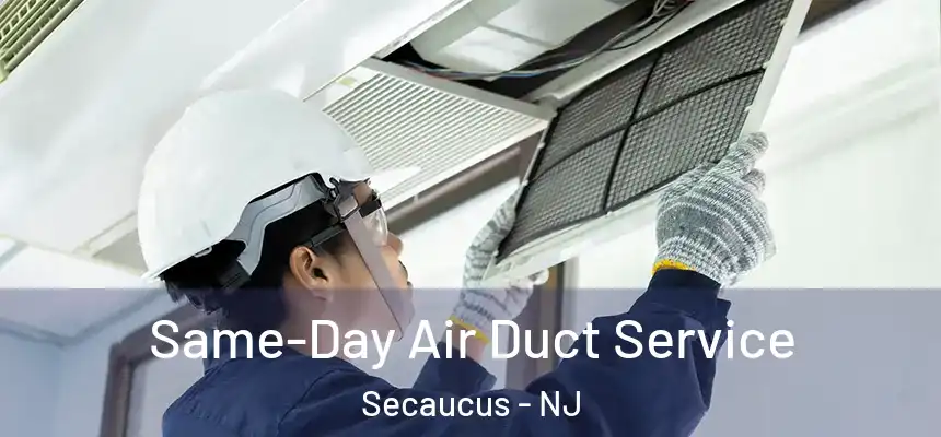 Same-Day Air Duct Service Secaucus - NJ
