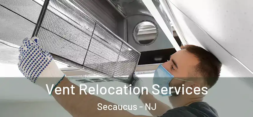  Vent Relocation Services Secaucus - NJ